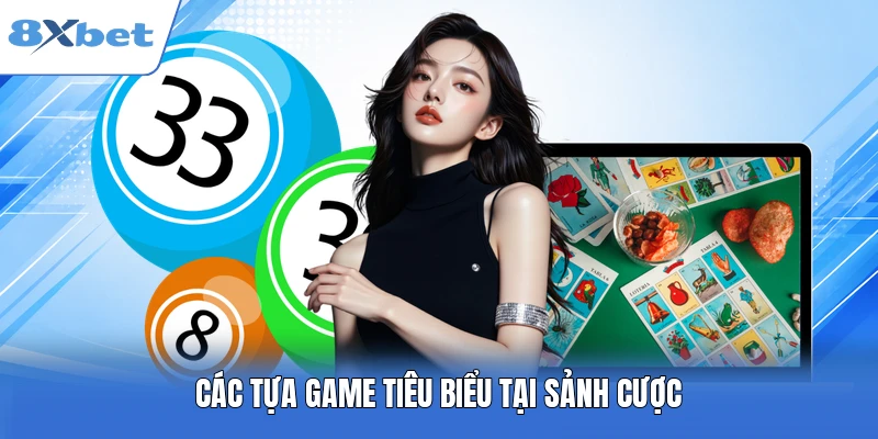 Các tựa game tiêu biểu tại sảnh cược