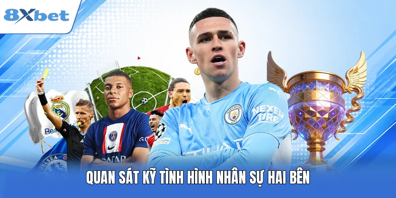 Quan sát kỹ tình hình nhân sự hai bên