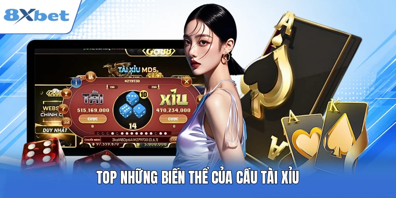 Top những biến thể của cầu tài xỉu 